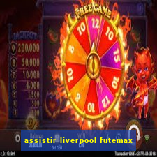 assistir liverpool futemax